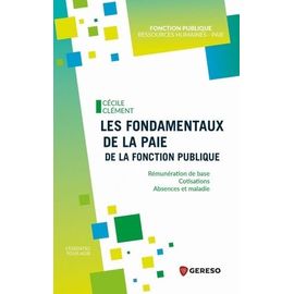 Les Fondamentaux De La Paie De La Fonction Publique - Rémunération De Base, Cotisations, Absences Et Maladie