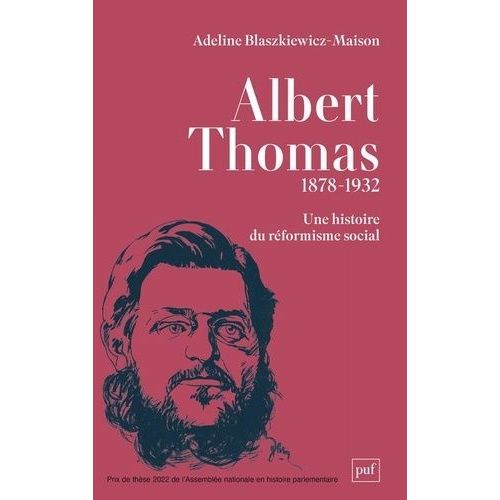 Albert Thomas (1878-1932) - Une Histoire Du Réformisme Social