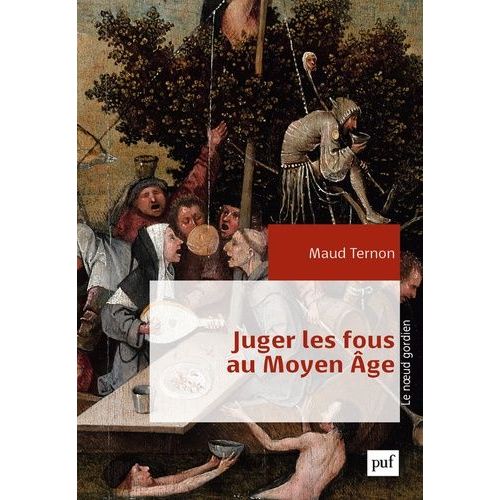 Juger Les Fous Au Moyen Age - Dans Les Tribunaux Royaux En France Xive-Xve Siècles