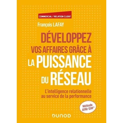 Développez Vos Affaires Grâce À La Puissance Du Réseau - L'intelligence Relationnelle Au Service De La Performance