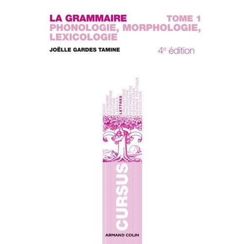 La Grammaire - Tome 1 : Phonologie, Morphologie, Lexicologie