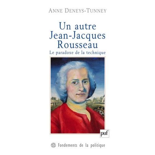Un Autre Jean-Jacques Rousseau - Le Paradoxe De La Technique
