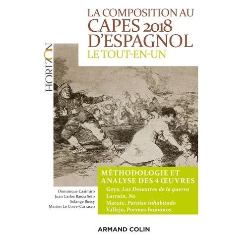 La Composition Au Capes D'espagnol - Le Tout-En-Un, Méthodologie Et Analyse Des 4 Oeuvres : Los Desastres De La Guerra, Goya - No, Larrain, Paraiso Inhabitado, Matute - Poemas Humanos...
