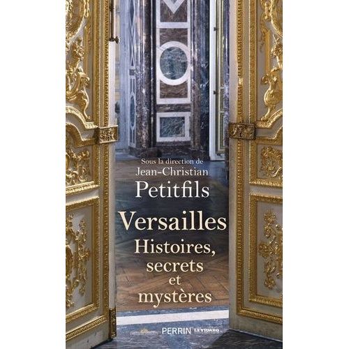 Versailles - Histoires, Secrets Et Mystères