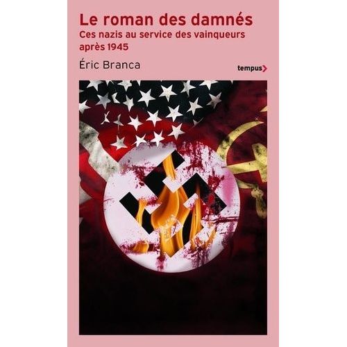 Le Roman Des Damnés - Ces Nazis Au Service Des Vainqueurs Après 1945