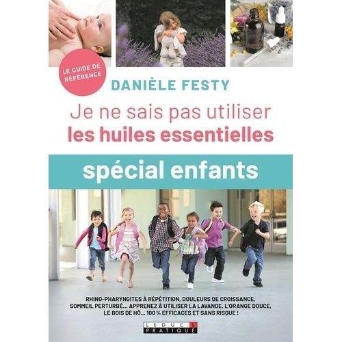 Je Ne Sais Pas Utiliser Les Huiles Essentielles Spécial Enfant
