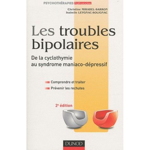 Les Troubles Bipolaires - De La Cyclothymie Au Syndrome Maniaco-Dépressif