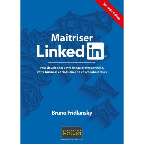Maîtriser Linkedin - Pour Développer Votre Image Professionnelle, Votre Business Et L'influence De Vos Collaborateurs