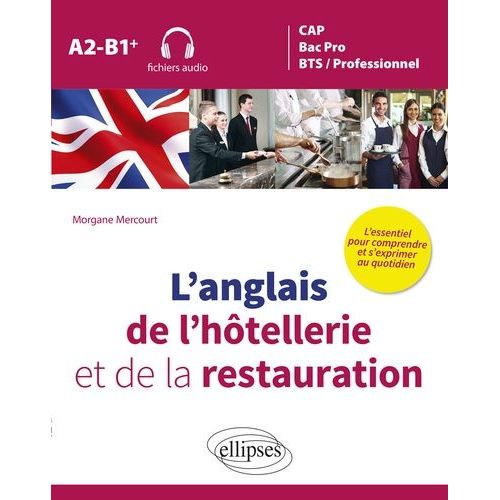 L'anglais De L'hôtellerie Et De La Restauration - L'essentiel Pour Comprendre Et S'exprimer Au Quotidien A2-B1+