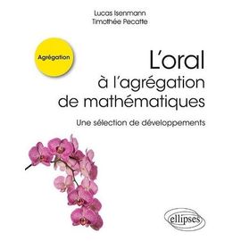 L'oral À L'agrégation De Mathématiques - Une Sélection De Développements