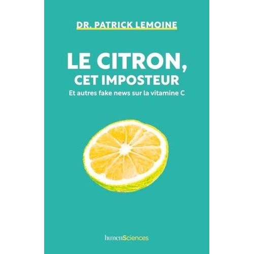Le Citron, Cet Imposteur - Et Autres Fake News Sur La Vitamine C