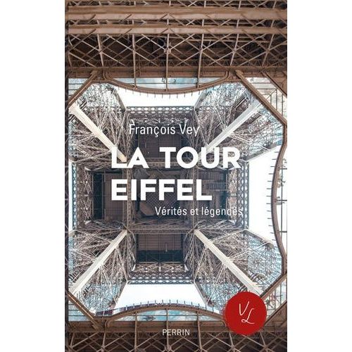 La Tour Eiffel - Vérités Et Légendes
