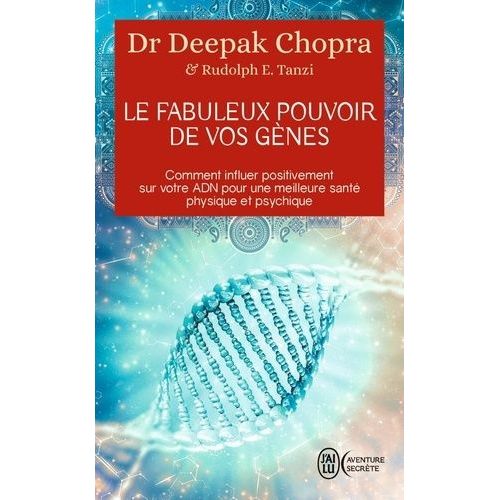 Le Fabuleux Pouvoir De Vos Gènes - Comment Influer Positivement Sur Votre Adn Pour Une Meilleure Santé Physique Et Psychique