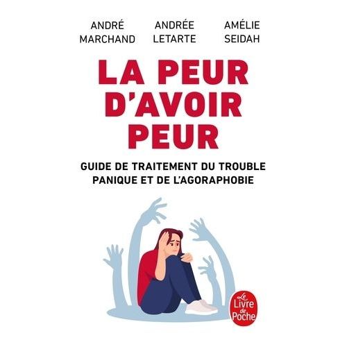 La Peur D'avoir Peur - Guide De Traitement Du Trouble Panique Et De L'agoraphobie