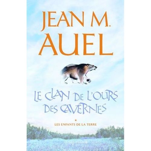 Les Enfants De La Terre - Tome 1 - Le Clan De L'ours Des Cavernes