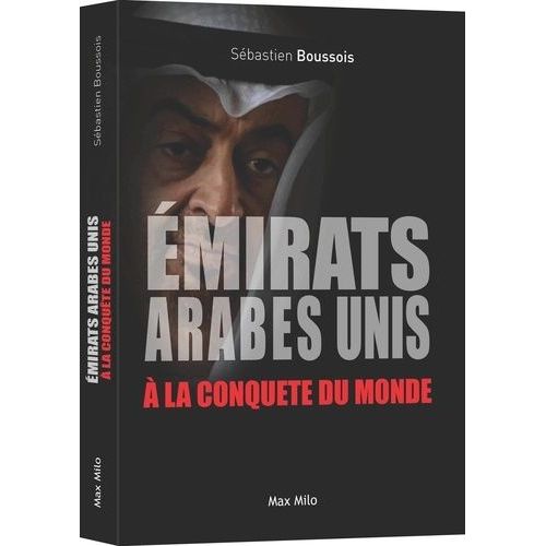 Les Emirats Arabes Unis À La Conquête Du Monde