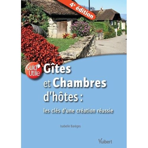 Gîtes Et Chambres D'hôtes : Les Clés De La Création Réussie