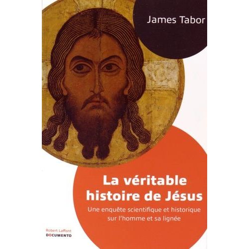 La Véritable Histoire De Jésus - Une Enquête Scientifique Et Historique Sur L'homme Et Sa Lignée