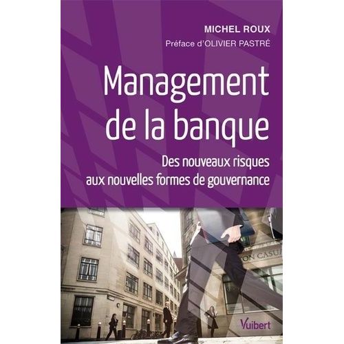 Management De La Banque - Des Nouveaux Risques Aux Nouvelles Formes De Gouvernance