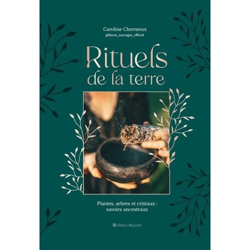 Rituels De La Terre - Plantes, Arbres Et Cristaux : Savoirs Ancestraux