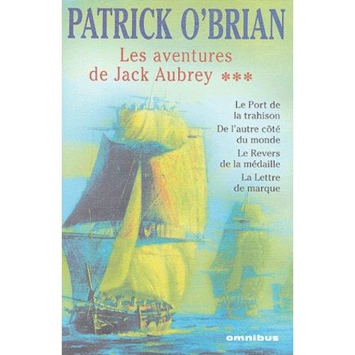 Les Aventures De Jack Aubrey - Tome 3 - Le Port De La Trahison - De L'autre Côté Du Monde - Le Revers De La Médaille - La Lettre De Marque