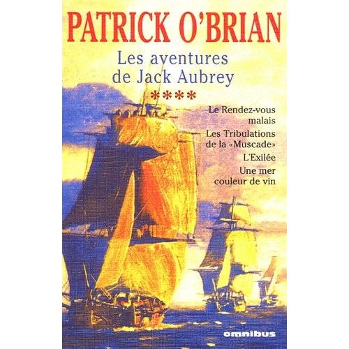Les Aventures De Jack Aubrey - Tome 4 - Le Rendez-Vous Malais - Les Tribulations De La "Muscade" - L'exilée - Une Mer Couleur De Vin