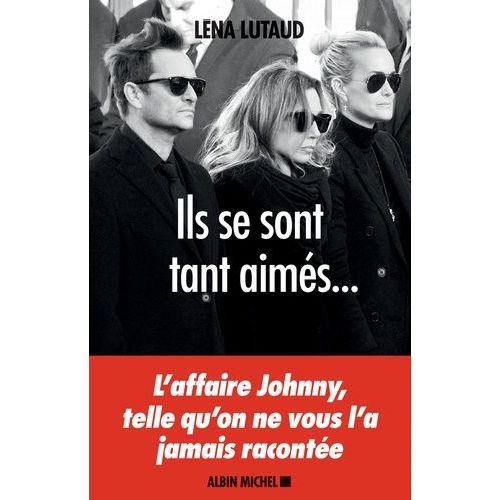 Ils Se Sont Tant Aimés... - L'affaire Johnny, Telle Qu'on Ne Vous L'a Jamais Racontée