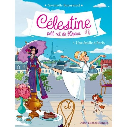 Célestine, Petit Rat De L'opéra - Tome 5 - Une Étoile À Paris