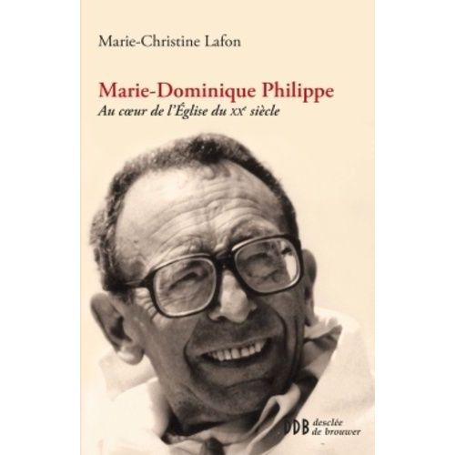 Marie-Dominique Philippe - Au Coeur De L'eglise Du Xxe Siècle