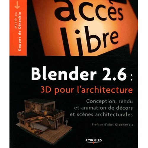 Blender 2.6 : 3d Pour L'architecture - Conception, Rendu Et Animation De Décors Et Scènes Architecturales