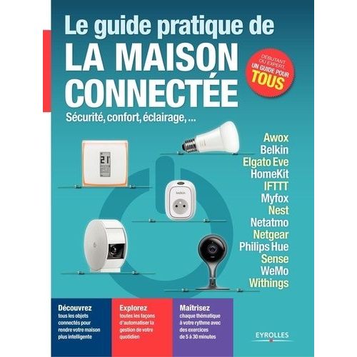 Le Guide Pratique De La Maison Connectée - Sécurité, Confort, Éclairage