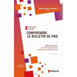 Comprendre Le Bulletin De Paie - 100 Questions Pour Décrypter, Analyser Et Expliquer Un Bulletin De Paie