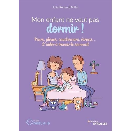 Mon Enfant Ne Veut Pas Dormir ! - Peurs, Pleurs, Cauchemars, Écrans - L'aider À Trouver Le Sommeil