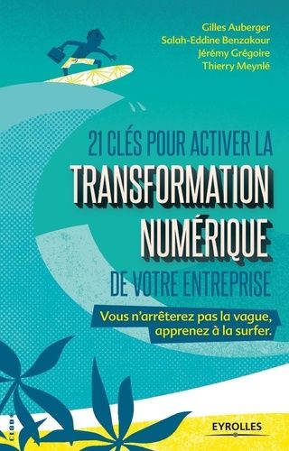 21 Clés Pour Activer La Transformation Numérique De Votre Entreprise - + 5 Clés "Innovation" Pour Préparer Demain