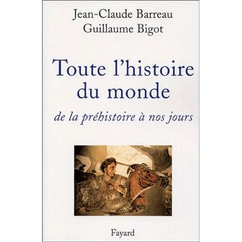 Toute L'histoire Du Monde - De La Préhistoire À Nos Jours