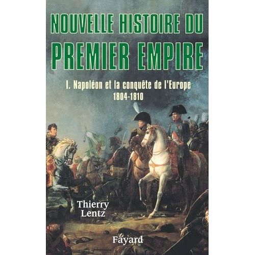 Nouvelle Histoire Du Premier Empire - Tome 1, Napoléon Et La Conquête De L'europe (1804-1810)