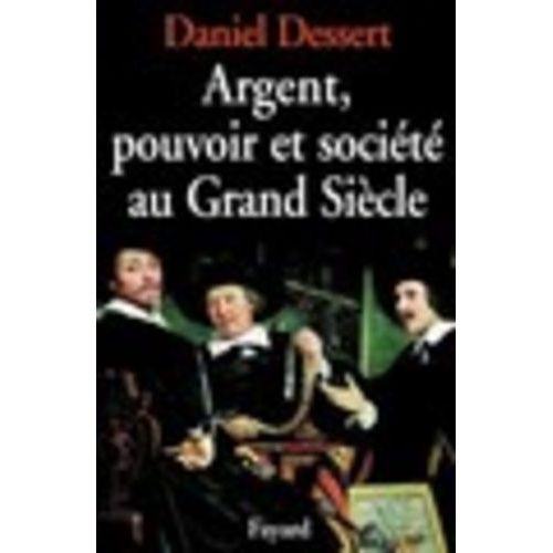 Argent, Pouvoir Et Société Au Grand Siècle