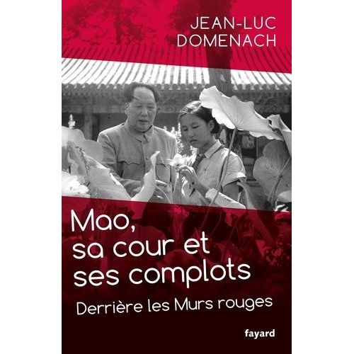 Mao, Sa Cour Et Ses Complots - Derrière Les Murs Rouges