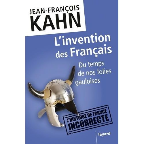 L'invention Des Français - Du Temps De Nos Folies Gauloises