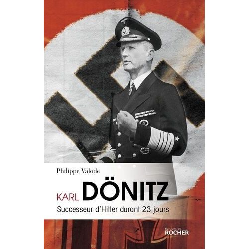 Karl Dönitz - Successeur D'hitler Durant 23 Jours