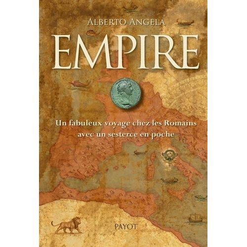 Empire - Un Fabuleux Voyage Chez Les Romains Avec Un Sesterce En Poche