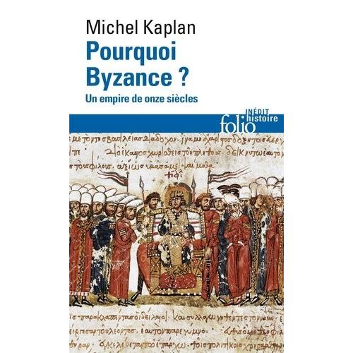 Pourquoi Byzance ? - Un Empire De Onze Siècles