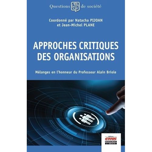 Approches Critiques Des Organisations - Mélanges En L'honneur Du Professeur Alain Briole