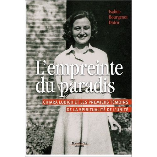 L'empreinte Du Paradis - Chiara Lubich Et Les Premiers Témoins D'une Spiritualité De L'unité