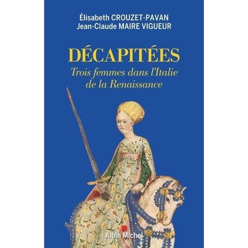 Décapitées - Trois Femmes Dans L'italie De La Renaissance