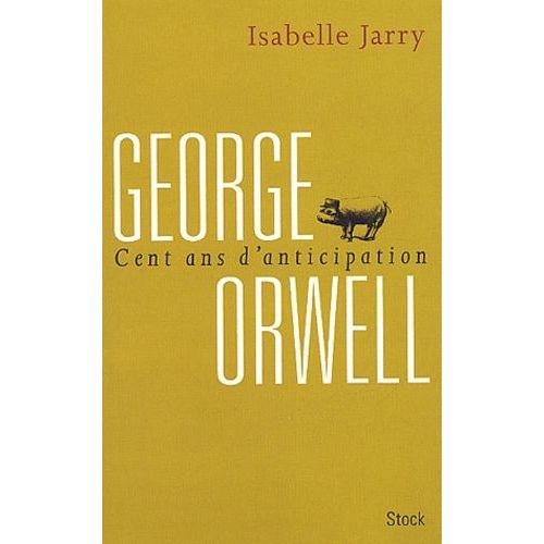 George Orwell, 100 Ans D'anticipation