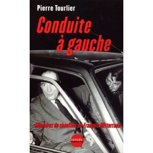 Conduite A Gauche - Mémoires Du Chauffeur De François Mitterrand