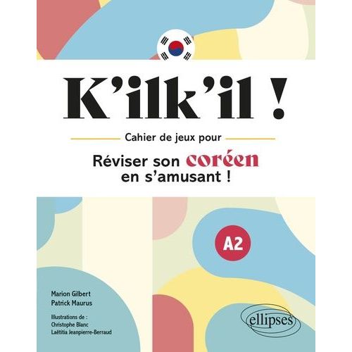 K'ilk'il ! - Cahier De Jeux Pour Réviser Son Coréen En S'amusant ! A2