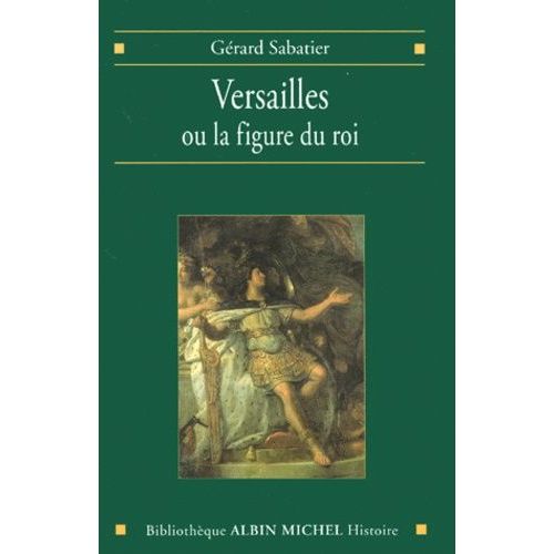 Versailles Ou La Figure Du Roi