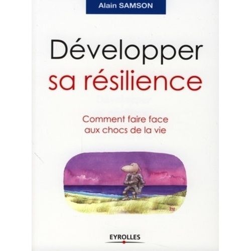 Développer Sa Résilience - Comment Faire Face Aux Chocs De La Vie